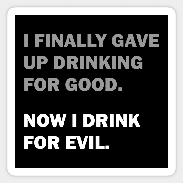Drinking for Good or Evil Sticker by JJFDesigns